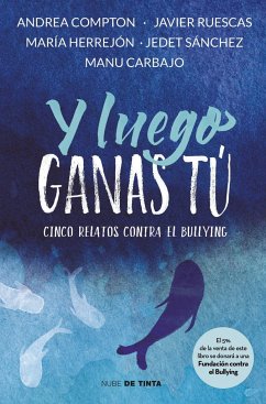 Y luego ganas tú. 5 historias contra el bullying - Ruescas, Javier; Compton, Andrea