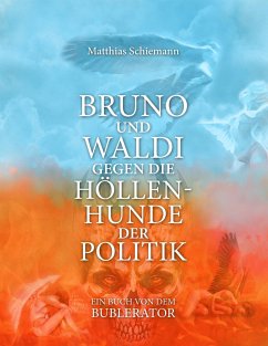 Bruno und Waldi gegen die Höllenhunde der Politik - Matthias Schiemann