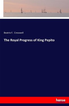 The Royal Progress of King Pepito - Cresswell, Beatrix F.
