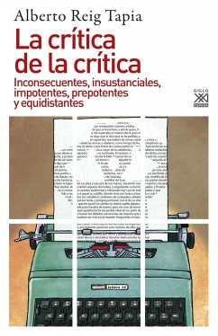 La crítica de la crítica : inconsecuentes, insustanciales, impotentes, prepotentes y equidistantes - Reig Tapia, Alberto