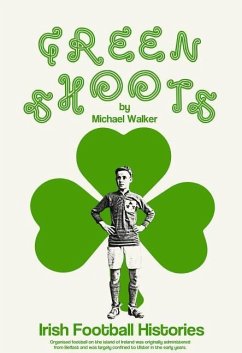Green Shoots: Irish Football Histories - Walker, Michael