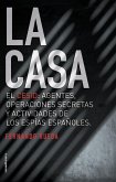 La casa : el CESID, agentes, operaciones secretas y actividades de los espías españoles.