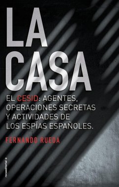 La casa : el CESID, agentes, operaciones secretas y actividades de los espías españoles. - Rueda, Fernando