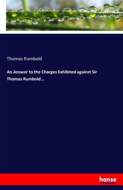 An Answer to the Charges Exhibited against Sir Thomas Rumbold...