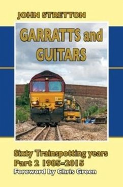 Garratts and Guitars Sixty Trainspotting Years - Stretton, John