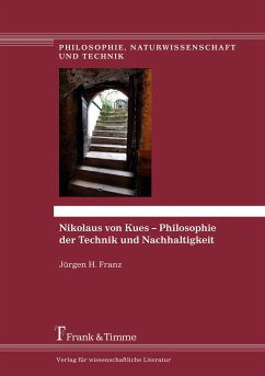 Nikolaus von Kues ¿ Philosophie der Technik und Nachhaltigkeit - Franz, Jürgen H.