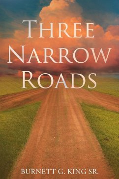 Three Narrow Roads - King Sr., Burnett G.