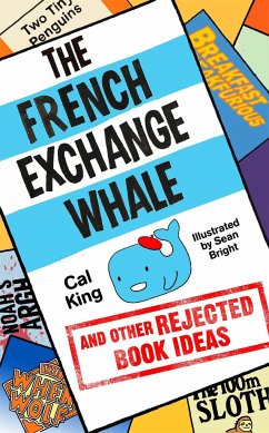 The French Exchange Whale and Other Rejected Book Ideas - King, Cal