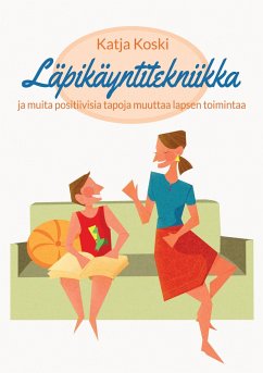 Läpikäyntitekniikka ja muita positiivisia tapoja muuttaa lapsen toimintaa - Koski, Katja