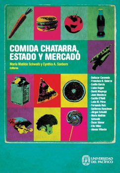 Comida chatarra, estado y mercado (eBook, ePUB) - Caravedo, Baltazar; García, Emilio; Kogan, Lluba; Mayorga, David; Mendoza, Juan; O'Neill, Cecilia; Pérez, Leda M.; Rutz, Fernando; Runclman, Guillermo; Schuldt, Jürgen; Schwab, María Matilde; Súmar, Óscar; Vélez, Elio; Villarán, Alonso