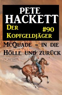 McQuade - in die Hölle und zurück / Der Kopfgeldjäger Bd.90 (eBook, ePUB) - Hackett, Pete
