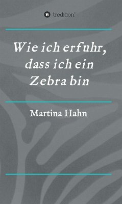 Wie ich erfuhr, dass ich ein Zebra bin (eBook, ePUB) - Hahn, Martina