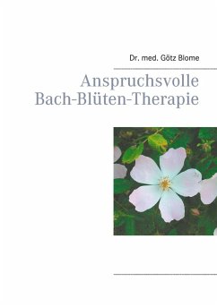 Anspruchsvolle Bach-Blüten-Therapie (eBook, ePUB) - Blome, Götz