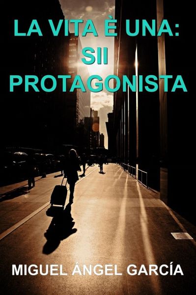 LA VITA È UNA: SII PROTAGONISTA (eBook, ePUB)