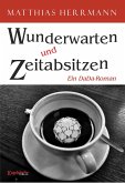 Wunderwarten und Zeitabsitzen (eBook, ePUB)