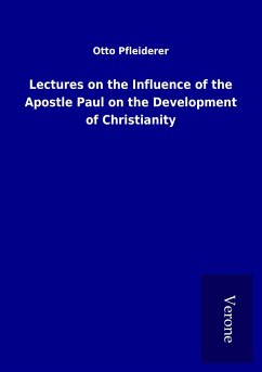 Lectures on the Influence of the Apostle Paul on the Development of Christianity - Pfleiderer, Otto