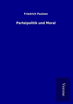 Parteipolitik und Moral - Paulsen, Friedrich