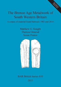 The Bronze Age Metalwork of South Western Britain - Knight, Matthew G.; Ormrod, Theresa; Pearce, Susan