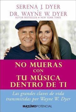 No Mueras Con Tu Música Dentro de Ti - Dyer, Serena J.; Dyer, Wayne W.