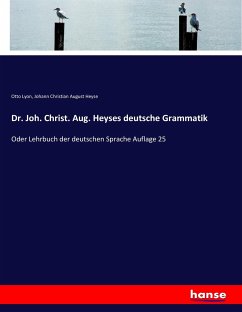 Dr. Joh. Christ. Aug. Heyses deutsche Grammatik - Lyon, Otto; Heyse, Johann Christian August