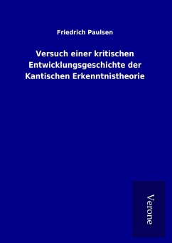 Versuch einer kritischen Entwicklungsgeschichte der Kantischen Erkenntnistheorie - Paulsen, Friedrich