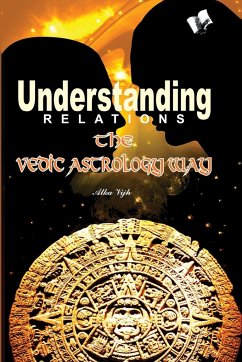 UNDERSTANDING RELATIONS - THE VEDIC ASTROLOGY WAY - Vijh, Alka