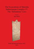 The Excavations of Maresha Subterranean Complex 57: The 'Heliodorus' Cave