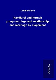 Kamilaroi and Kurnai: group-marriage and relationship, and marriage by elopement - Fison, Lorimer