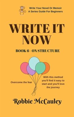 Write it Now. Book 6 - On Structure (Write Your Novel or Memoir. A Series Guide For Beginners, #6) (eBook, ePUB) - McCauley, Robbie