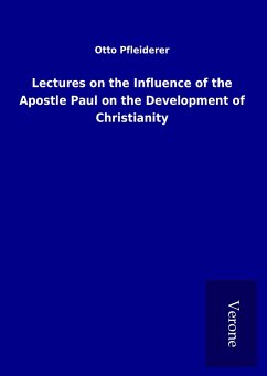 Lectures on the Influence of the Apostle Paul on the Development of Christianity - Pfleiderer, Otto