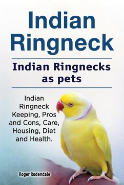 Indian Ringneck. Indian Ringnecks as pets. Indian Ringneck Keeping, Pros and Cons, Care, Housing, Diet and Health. - Rodendale, Roger