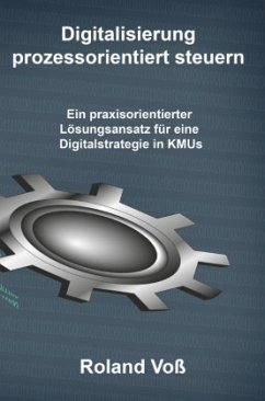 Digitalisierung prozessorientiert steuern - Voß, Roland