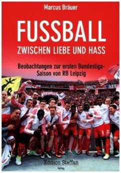 RB Leipzig: Grandioser Fußball zwischen Liebe und Hass: Beobachtungen zur ersten Bundesligasaison von RB Leipzig