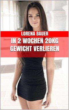 In 2 Wochen 20kg Gewicht verlieren (eBook, ePUB) - Bauer, Lorena