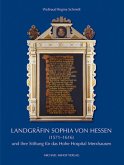 Landgräfin Sophia von Hessen (1571-1616) und ihre Stiftung für das Hohe Hospital Merxhausen Landgräfin Sophia von Hessen (1571-1616) und ihre Stiftung für das Hohe Hospital Merxhausen