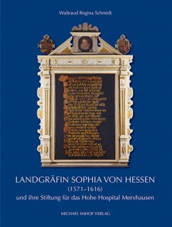 Landgräfin Sophia von Hessen (1571-1616) und ihre Stiftung für das Hohe Hospital Merxhausen - Schmidt, Waltraud R.