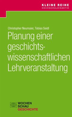Planung einer geschichtswissenschaftlichen Lehrveranstaltung (eBook, PDF) - Neumeier, Christopher; Seidl, Tobias
