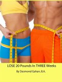Lose 20 Pounds in Three Weeks (eBook, ePUB) Lose 20 Pounds in Three Weeks (eBook, ePUB)