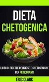 Dieta chetogenica: Libro di ricette deliziose e chetogeniche per principianti (eBook, ePUB)