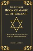 The Ultimate Book of Magic and Witchcraft: A How-To Book on the Practice of Magic Rituals and Spells (eBook, ePUB)