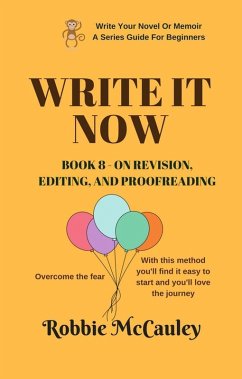 Write it Now. Book 8 - On Revision - Editing and Proofreading (Write Your Novel or Memoir. A Series Guide For Beginners, #8) (eBook, ePUB) - McCauley, Robbie