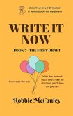 Write it Now. Book 7 - The First Draft (Write Your Novel or Memoir. A Series Guide For Beginners, #7) (eBook, ePUB)