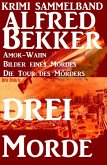 Alfred Bekker Krimi Sammelband: Drei Morde - Amok-Wahn, Bilder eines Mordes, die Tour des Mörders (eBook, ePUB)