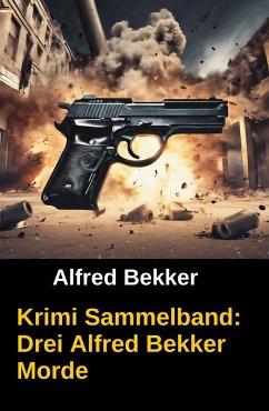 Cover Krimi Sammelband: Drei Alfred Bekker Morde (eBook, ePUB)