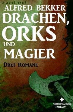 Drei Alfred Bekker Romane - Drachen, Orks und Magier (eBook, ePUB) - Bekker, Alfred