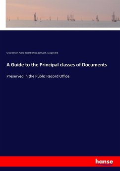 A Guide to the Principal classes of Documents - Public Record Office, Great Britain;Scargill-Bird, Samuel R.