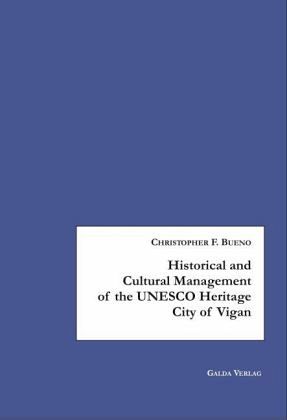 Historical and Cultural Management of the UNESCO Heritage City of Vigan Historical and Cultural Management of the UNESCO Heritage City of Vigan