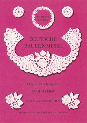 Deutsche Bauernmesse, gemischter Chor und Begleitung, Instrumentalstimmen Deutsche Bauernmesse, gemischter Chor und Begleitung, Instrumentalstimmen