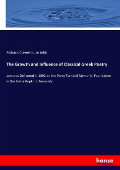 The Growth and Influence of Classical Greek Poetry - Jebb, Richard Claverhouse