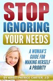 Stop Ignoring Your Needs : A Woman's Guide for Making Herself a Priority (eBook, ePUB)